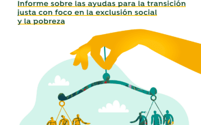 ¿Es la transición realmente justa? Informe sobre las ayudas para la transición justa con foco en la exclusión social y la pobreza